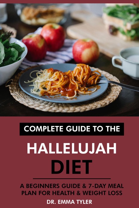 Complete Guide to the Hallelujah Diet: A Beginners Guide & 7-Day Meal Plan for Health & Weight Loss