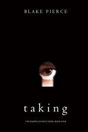 Taking (The Making of Riley Paige—Book 4) - Blake Pierce