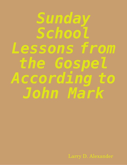 Sunday School Lessons from the Gospel According to John Mark