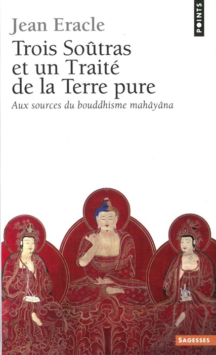 Trois soûtras et un Traité de la Terre pure - Aux sources du bouddhisme mahâyâna