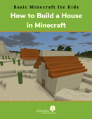 How to Build a House in Minecraft - Alphabet Publishing