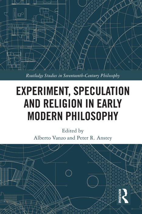 Experiment, Speculation and Religion in Early Modern Philosophy