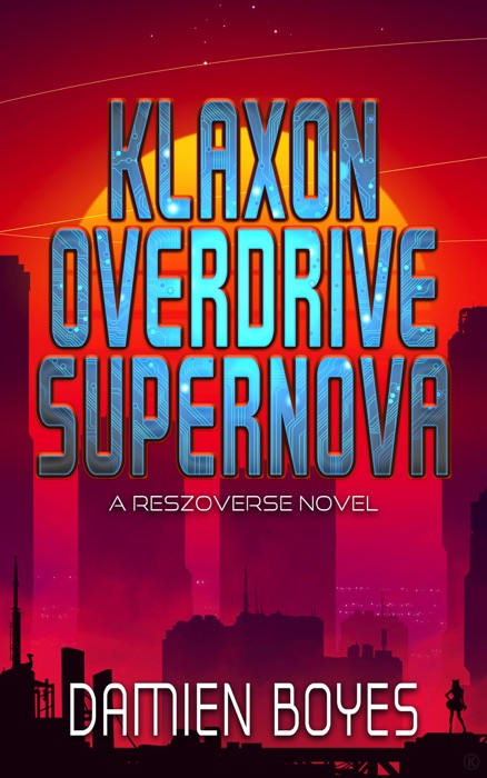 Klaxon Overdrive Supernova (Reszoverse, #0)