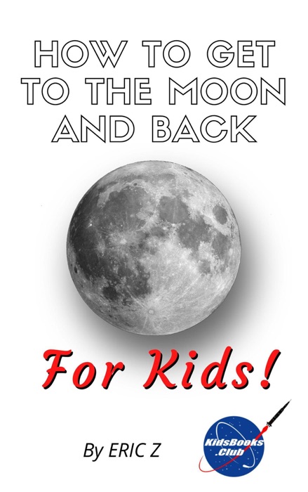 How To Get To The Moon And Back For Kids!