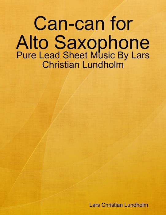 Can-can for Alto Saxophone - Pure Lead Sheet Music By Lars Christian Lundholm