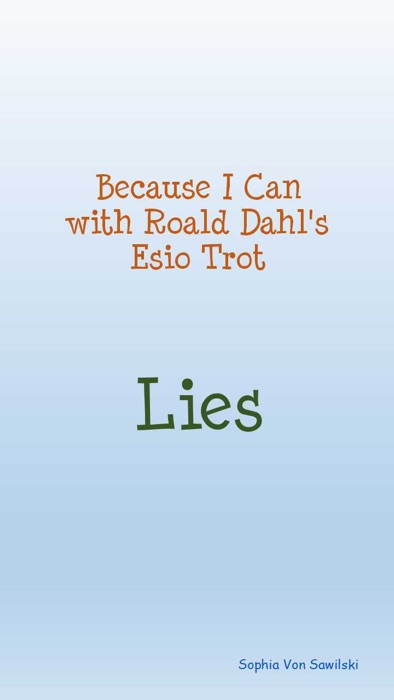 Because I Can with Roald Dahl's Esio Trot; Lies