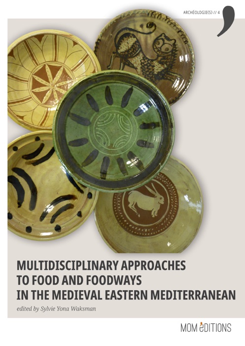 Multidisciplinary approaches to food and foodways in the medieval Eastern Mediterranean