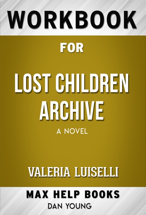 Lost Children Archive, by Valeria Luiselli (Max Help Workbooks)