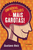 Confidências, confusões e... mais garotas! - Gustavo Reiz