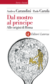 Dal mostro al principe - Andrea Carandini & Paolo Carafa