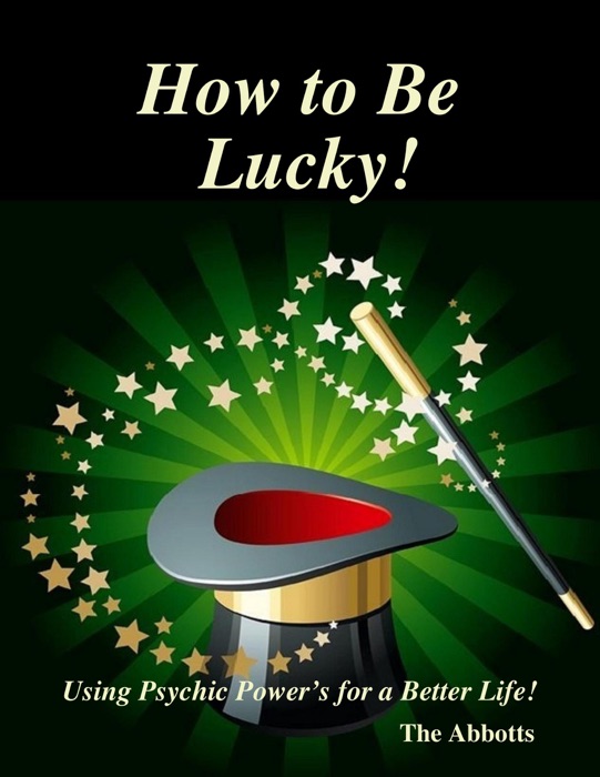 How to Be Lucky! - Using Psychic Power’s for a Better Life!
