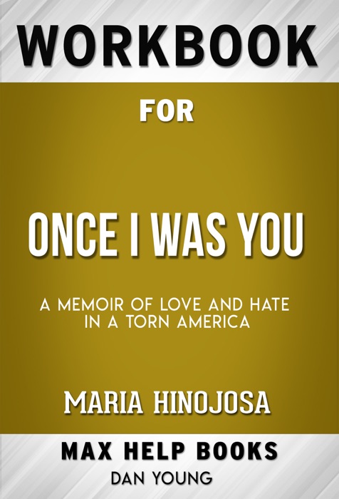 Once I Was You A Memoir of Love and Hate in a Torn America by Maria Hinojosa (Max Help Workbooks)