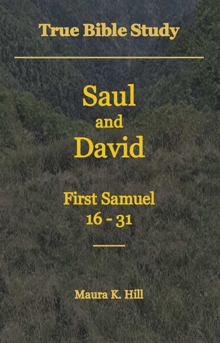 True Bible Study: Saul and David First Samuel 16-31