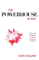 Cate Collins - The Powerhouse in You: How to Lead with Greater Resilience, Courage, and Confidence artwork