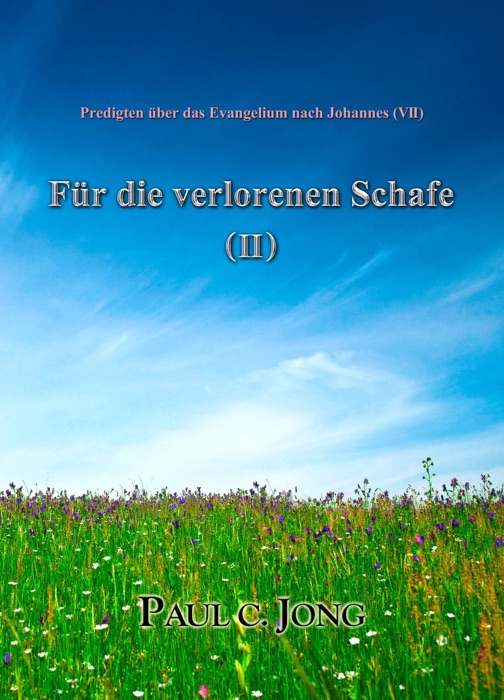 Predigten über das Evangelium nach Johannes (VII) - Für die verlorenen Schafe (II)