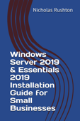 Windows Server 2019 & Essentials Installation Guide for Small Businesses - Nicholas Rushton