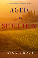 Fiona Grace - Aged for Seduction (A Tuscan Vineyard Cozy Mystery—Book 4) artwork