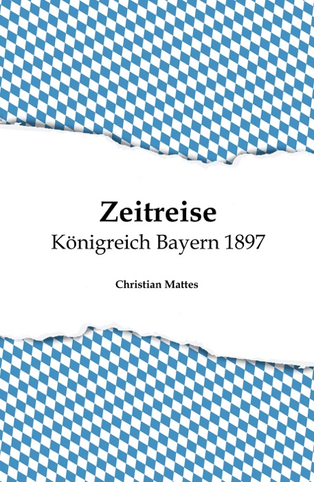 Zeitreise - Königreich Bayern 1897