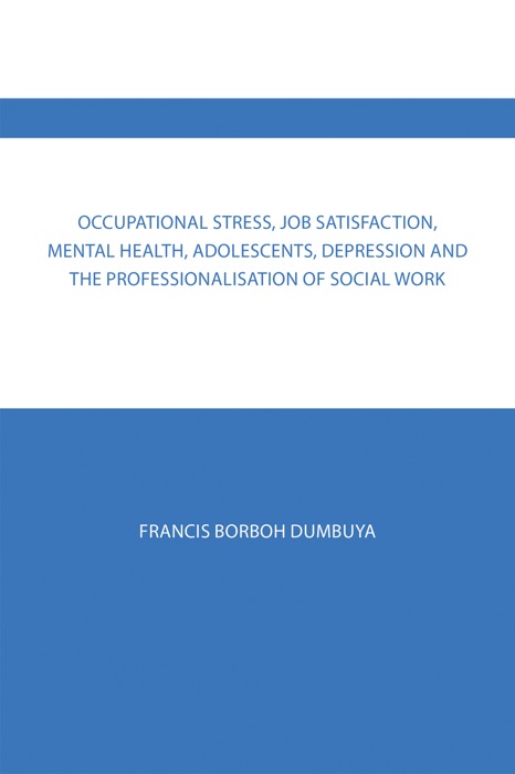 Occupational Stress, Job Satisfaction, Mental Health, Adolescents, Depression  and the Professionalisation of Social Work