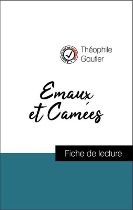 Analyse de l'œuvre : Emaux et Camées (résumé et fiche de lecture plébiscités par les enseignants sur fichedelecture.fr)