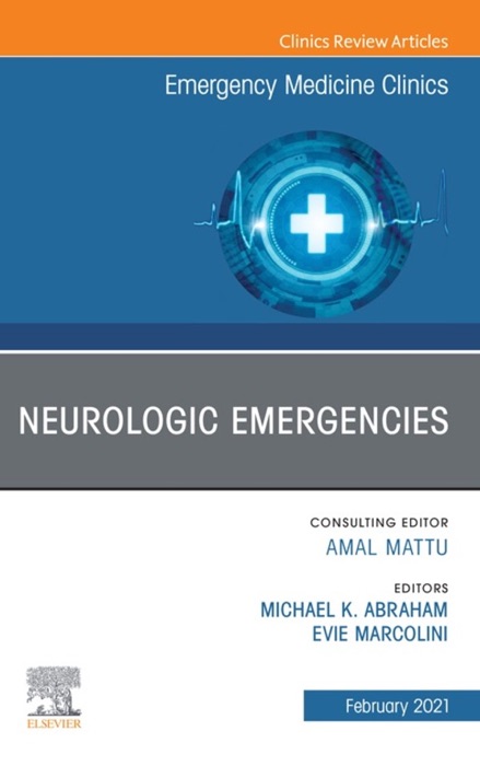 Neurologic Emergencies, An Issue of Emergency Medicine Clinics of North America, E-Book