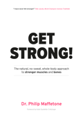 Get Strong: The Natural, No-Sweat, Whole-Body Approach to Stronger Muscles and Bones - Dr. Philip Maffetone