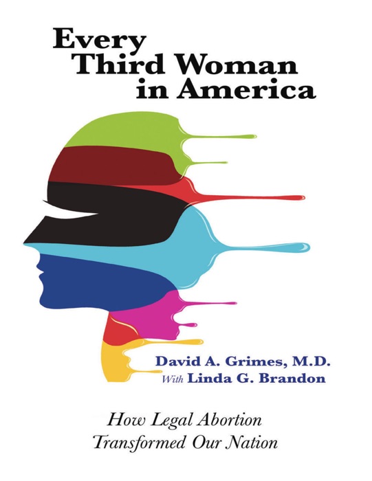 Every Third Woman In America: How Legal Abortion Transformed Our Nation