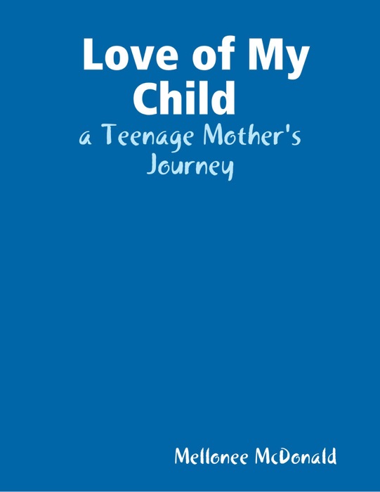 Love of My Child : A Teenage Mother's Journey