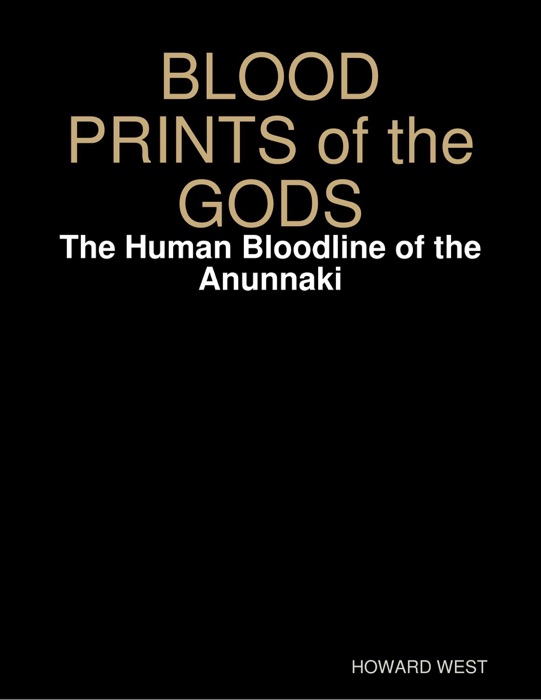 Blood Prints of the Gods: The Human Bloodline of the Anunnaki