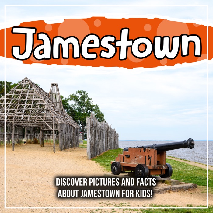 Jamestown: Discover Pictures and Facts About Jamestown For Kids!