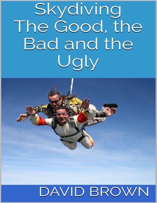 Skydiving: The Good, the Bad and the Ugly