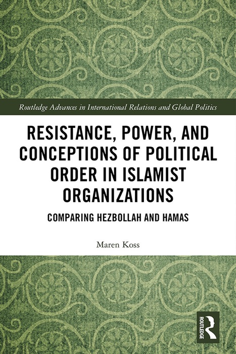 Resistance, Power and Conceptions of Political Order in Islamist Organizations