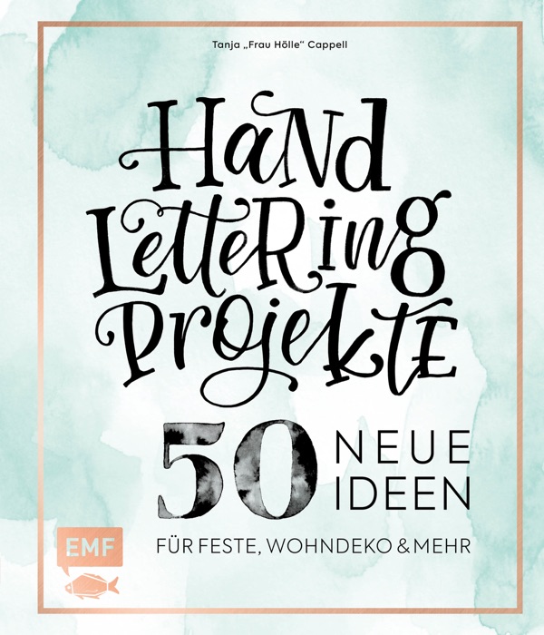 Handlettering Projekte – 50 neue Ideen für Feste, Wohndeko und mehr