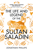 The Life and Legend of the Sultan Saladin - Jonathan Phillips