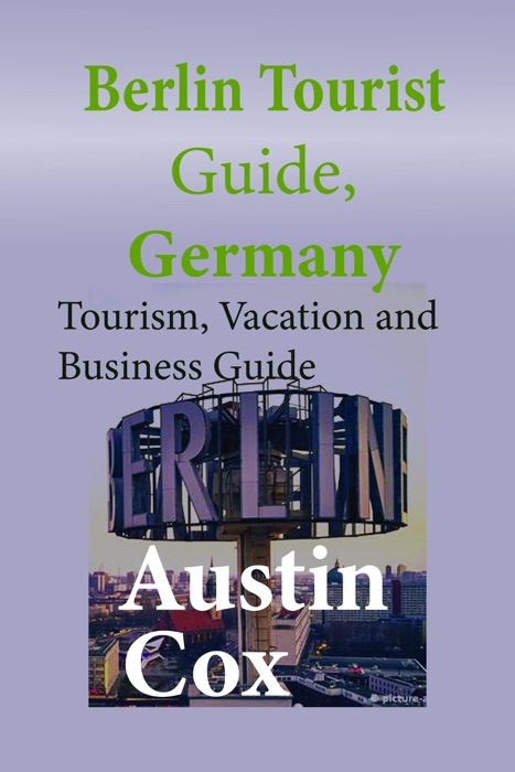 Berlin Tourist Guide, Germany: Tourism, Vacation and Business Guide