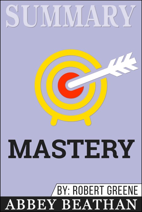 Summary of Mastery by Robert Greene