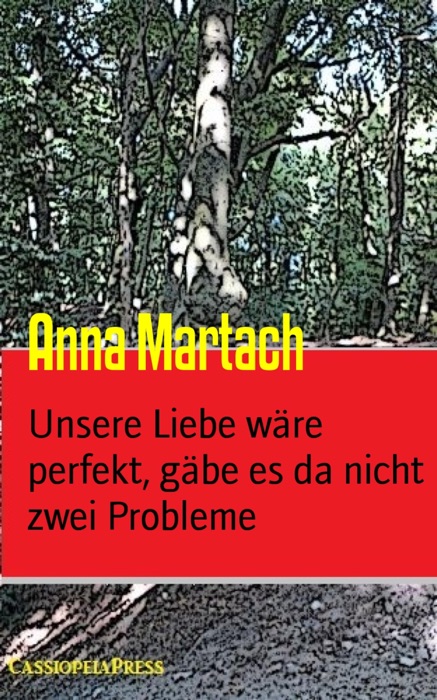 Unsere Liebe wäre perfekt, gäbe es da nicht zwei Probleme