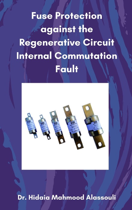 Fuse Protection against the Regenerative Circuit Internal Commutation Fault