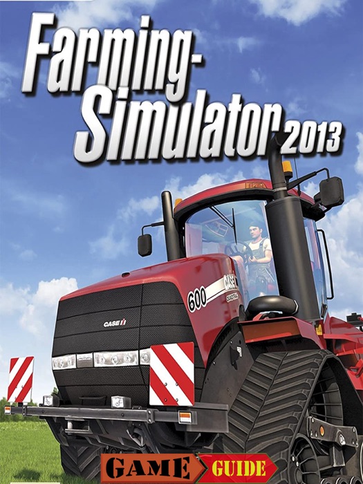 Farming Simulator 2013 Game Guide