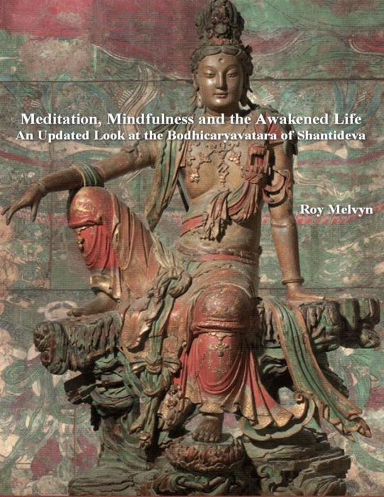 Meditation, Mindfulness and the Awakened Life:  An Updated Look at the Bodhicaryavatara of Shantideva