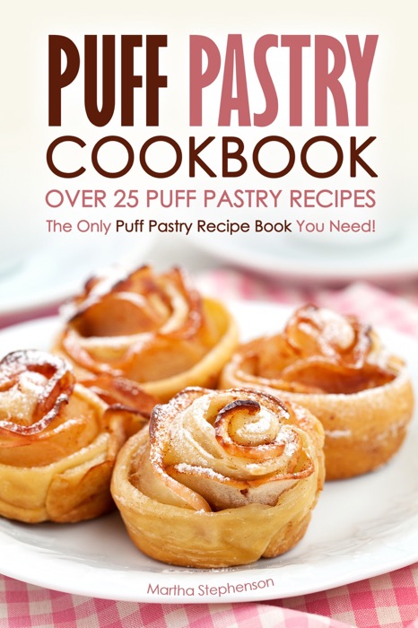 Puff Pastry Cookbook: Over 25 Puff Pastry Recipes