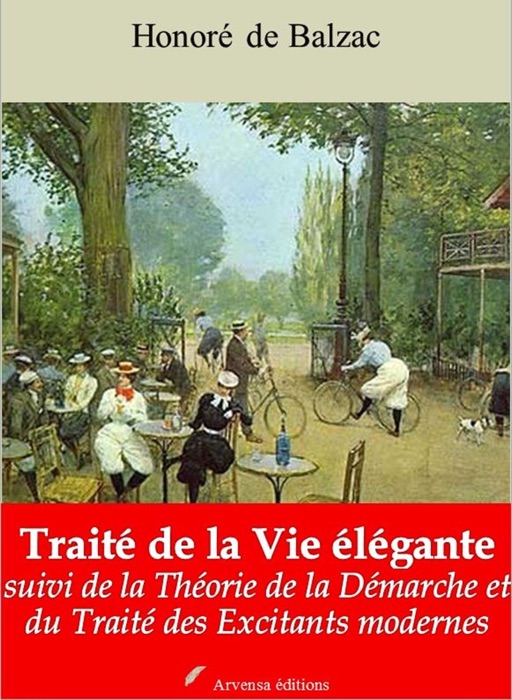 Traité de la vie élégante - Théorie de la Démarche - Traité des excitants modernes – suivi d'annexes