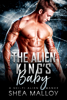 The Alien King's Baby - Shea Malloy