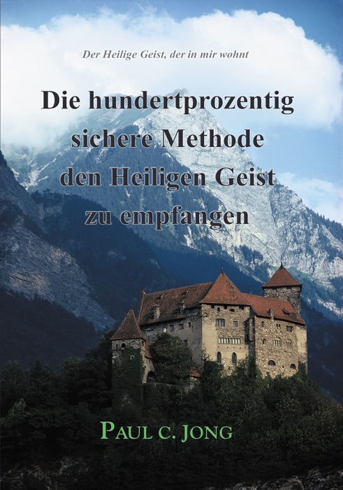 Der Heilige Geist, der in mir wohnt - Die hundertprozentig sichere Methode den Heiligen Geist zu empfangen