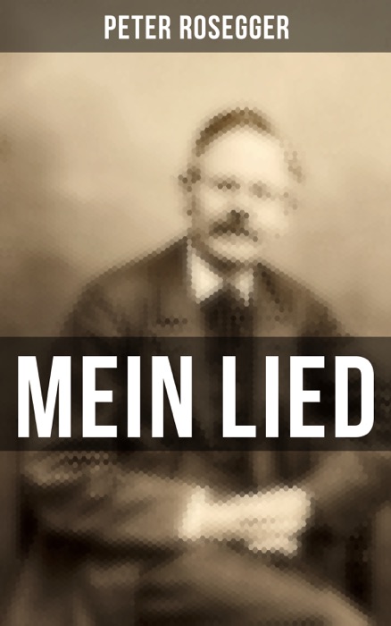 Peter Rosegger: Mein Lied