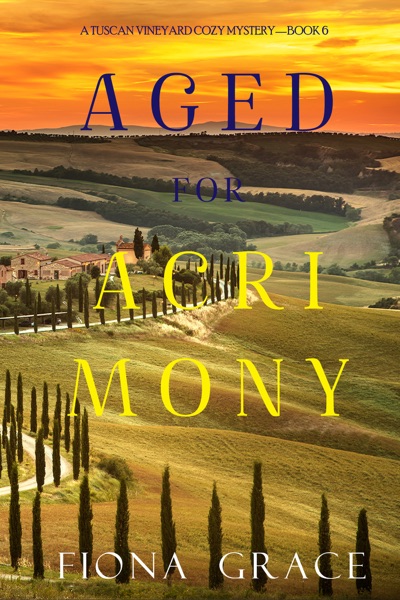 Aged for Acrimony (A Tuscan Vineyard Cozy Mystery—Book 6)