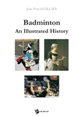 Badminton : An Illustrated History - Jean-Yves Guillain