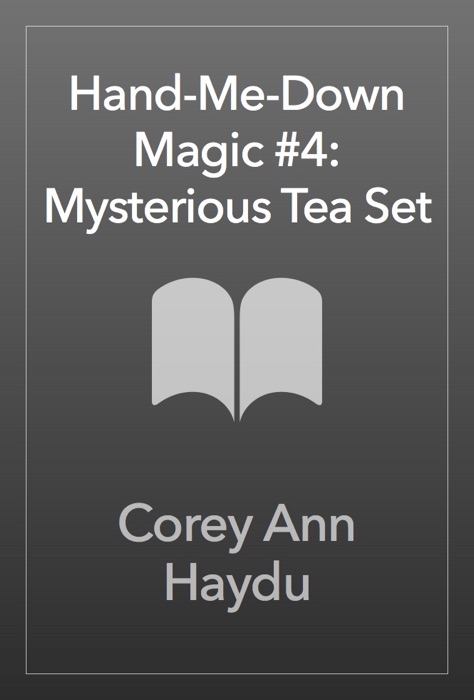 Hand-Me-Down Magic #4: Mysterious Tea Set