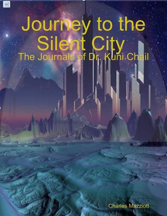 Journey to the Silent City : The Journals of Dr. Kuni Chail