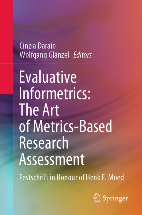 Evaluative Informetrics: The Art of Metrics-Based Research Assessment